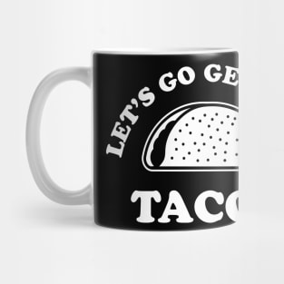 Let's Go Get Some Tacos Mug